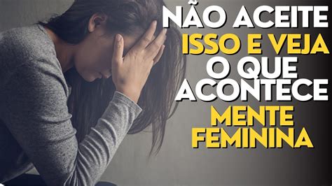 Nunca ACEITE e NEM FAÇA Essas 3 Coisas POR MULHER YouTube