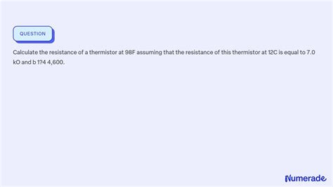 Solved Calculate The Resistance Of A Thermistor At F Assuming That