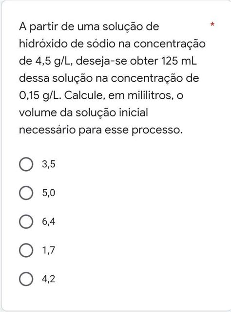 A Partir De Uma Solução De Hidróxido De Sódio Na Concentração De 4 5 G L Deseja Se Obter 125 Ml