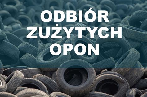 Odbi R Zu Ytych Opon Utylizacja Opon Recykling Opon Cz Stochowa Stare