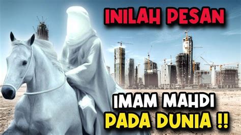 Masyaallah Ini Pesan Yang Akan Di Sampaikan Imam Mahdi Pada Dunia Ust