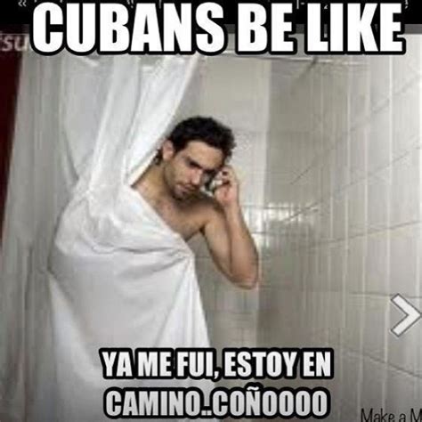 Cuban Meme This Is So Funny And So True Cuban Be Like I Already Left I M On My Way