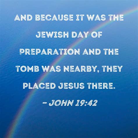 John 19 42 And Because It Was The Jewish Day Of Preparation And The