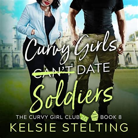 Curvy Girls Can T Date Soldiers The Curvy Girl Club Book 8 Audible Audio Edition