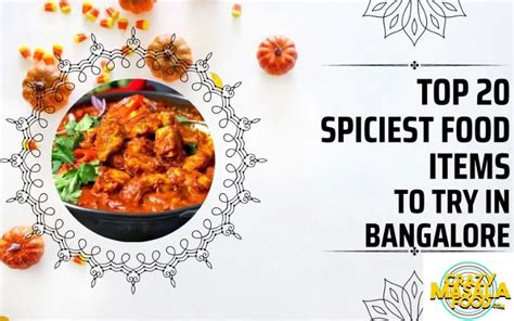 Top 20 Spiciest Food Items To Try In Bangalore Crazy Masala Food