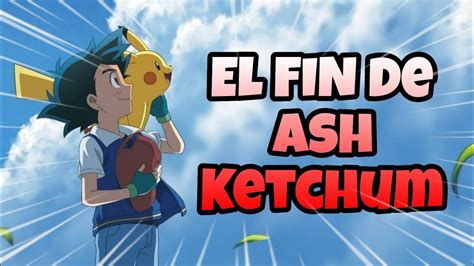 El Fin De La Aventura De Ash Ketchum 😓 ¿que Pasará Con El Futuro De