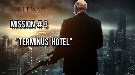 Hitman Absolution Walkthrough Mission 3 Terminus Hotel Youtube