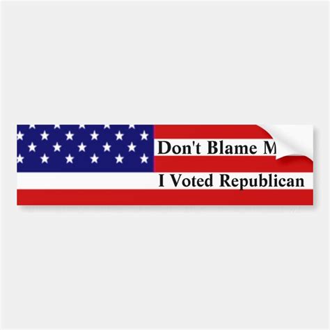 Dont Blame Me I Voted Republican Bumper Sticker