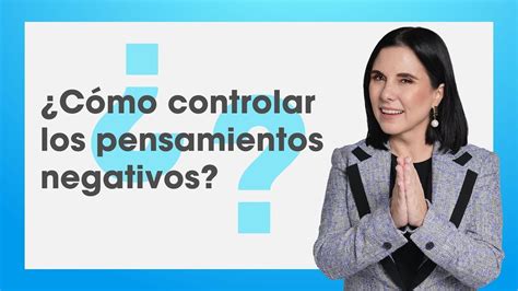 ¿cómo Controlar Los Pensamientos Negativos Youtube