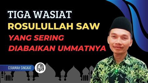 Tiga Pesan Rosulullah Yang Sering Diabaikan Ummatnya Youtube