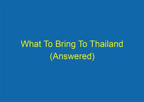 What To Bring To Thailand Answered Amazingthaitrips