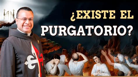 El Purgatorio Existe O Es Un Invento De La Iglesia Cat Lica Padre