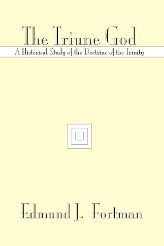 The Triune God A Historical Study Of The Doctrine Of The Trinity