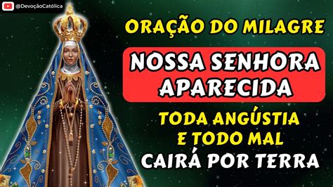 ORAÇÃO DO MILAGRE NOSSA SENHORA APARECIDA TODA ANGÚSTIA E TODO MAL