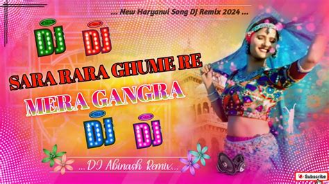 New Haryanvi Dj Remix 2024sara Rara Ghume Re Mera Gangra Hard Jhankar