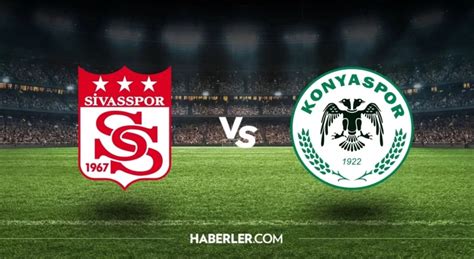 Sİvasspor Konyaspor Canli Sivasspor Konyaspor Maçı Nereden Nasıl