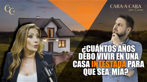 Cu Ntos A Os Debo Vivir En Una Casa Intestada Para Que Se M A