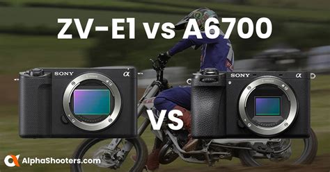 Sony ZV E1 Vs A6700 A Detailed Comparison Alpha Shooters