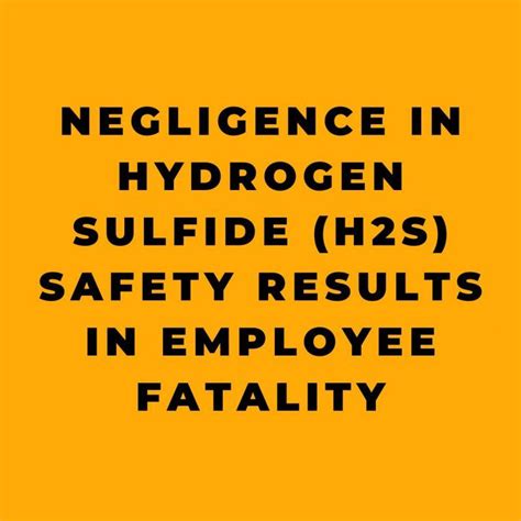 Negligence In Hydrogen Sulfide H2s Safety Results In Employee Fatality