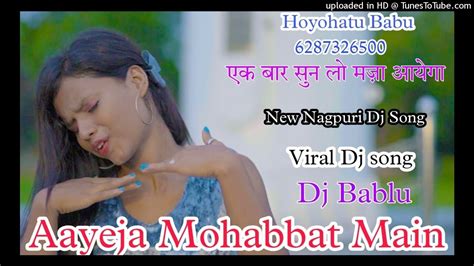 Aayeja Mohabbat Main New Nagpuri Dj Songs 2022 23 New Nagpuri