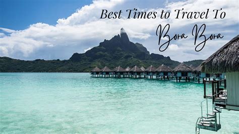 Best Time To Travel To Bora Bora A Seasonal Guide Going Awesome Places