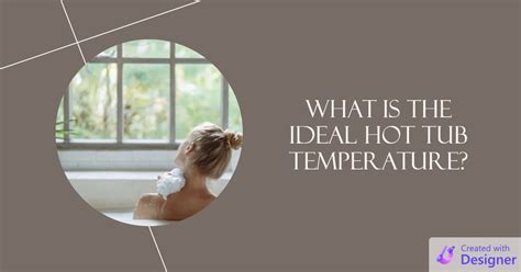 What Is The Ideal Hot Tub Temperature Lets Find Out