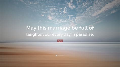 Rumi Quote “may This Marriage Be Full Of Laughter Our Every Day In Paradise ”