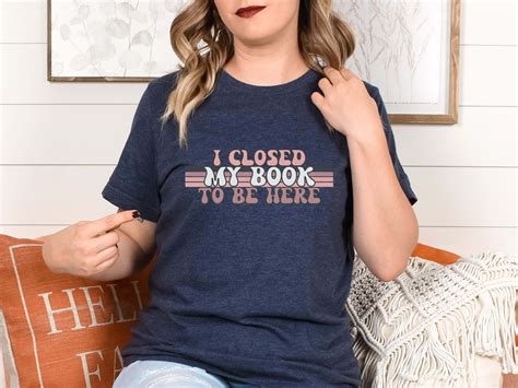 I Closed My Book To Be Here T Shirt Retro Book Themed Tee Shirts