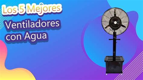 Los Mejores Ventiladores Con Agua Youtube