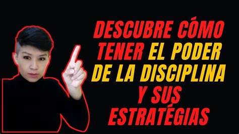 Cómo Tener El Poder De La Disciplina Y Conocer Sus Estratégias Para Ser