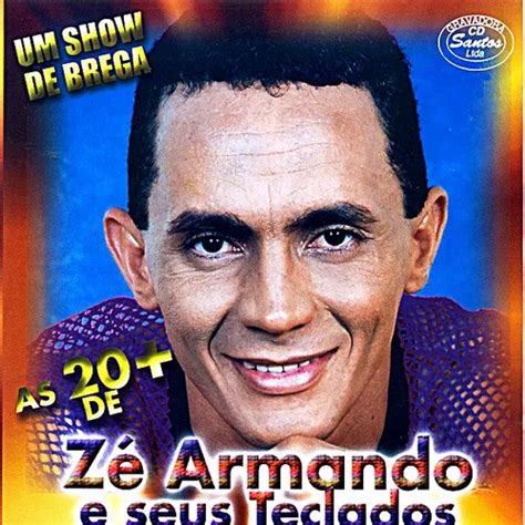 Zé Armando E Seus Teclados Um Show De Brega As 20 Brega Sua Música