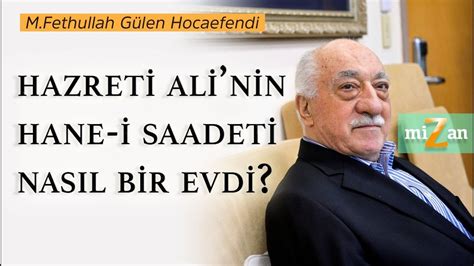 Hazreti Alinin hane i saadeti nasıl bir evdi M Fethullah Gülen