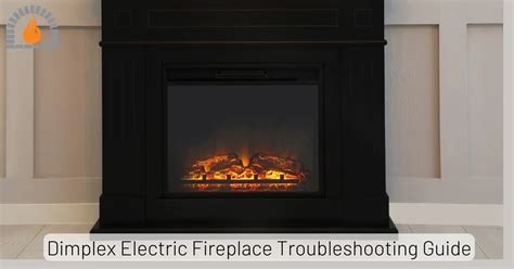 Dimplex Electric Fireplace Troubleshooting Guide Expert Tips