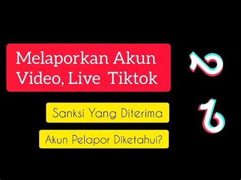 Cara Melaporkan Akun Tiktok Orang Lain Sanksi Yang Diterima Oleh Akun