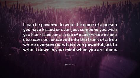 Lemony Snicket Quote It Can Be Powerful To Write The Name Of A Person