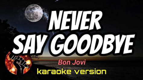 Never Say Goodbye Bon Jovi Karaoke Version Youtube