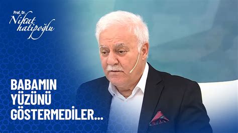 Babamın naaşını bana göstermediler günahı nedir Nihat Hatipoğlu