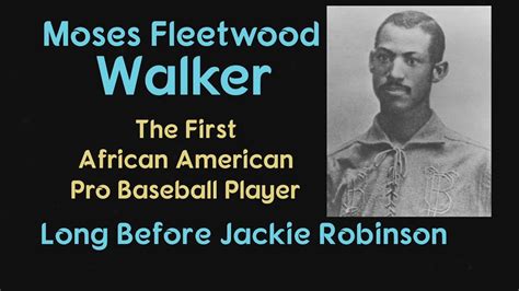 Moses Fleetwood Walker, The First African American Pro Baseball Player Long Before Jackie Robinson.