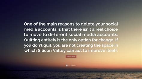 Jaron Lanier Quote “one Of The Main Reasons To Delete Your Social Media Accounts Is That There