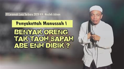 Ceramah Lucu Terbaru 2020 KH Musleh Adnan Panyakkttah Manussah YouTube