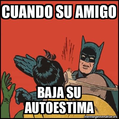 Meme Batman Slaps Robin Cuando Su Amigo Baja Su Autoestima