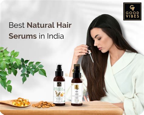 Best Natural Hair Serums In India According To Hair Type And Concern Good Vibes