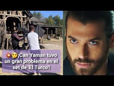 Can Yaman Tuvo Un Gran Problema En El Set De El Turco Canyaman