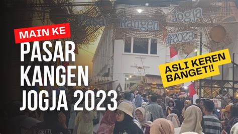 MAIN KE PASAR KANGEN JOGJA 2023 BERNOSTALGIA KULINER TRADISIONAL JAMAN