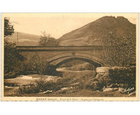 Carte Postale Ancienne Murat Pont Sur L Allagnon Route De Saint