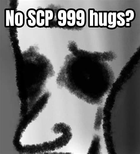 No Scp 999 Hugs R Scp