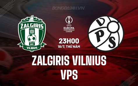 Nhận định bóng đá Zalgiris Vilnius vs VPS Conference League