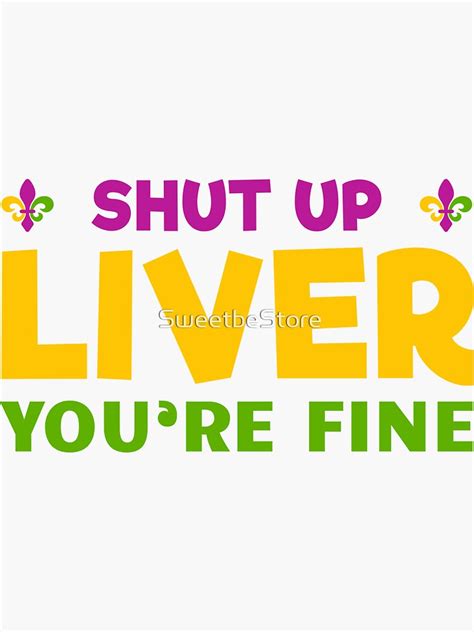 Shut Up Liver You Are Fine Funny Mardi Gras Parade 2022 Sticker For