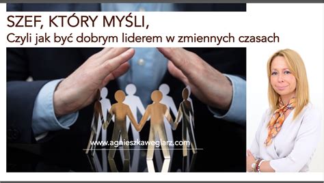 Szef Kt Ry My Li Czyli Jak By Dobrym Liderem W Zmiennych Czasach