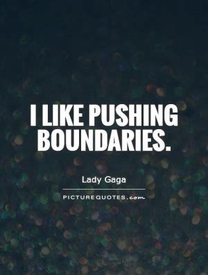 Pushing Boundaries Quotes. QuotesGram